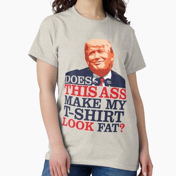Item preview, Does This Ass Make My T-shirt Look Fat Shirt, Anti Trump Shirt, Anti Trumpism Shirt, Trump for Prison, Vote Biden, Democrat Gift designed and sold by MilaniahMy.
