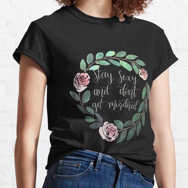 My Favorite Murder - Stay Sexy and Don't Get Murdered (suitable for black background) Classic T-Shirt