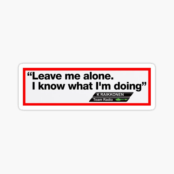 Leave me alone I know what I'm doing Kimi Räikkönen sticker Sticker