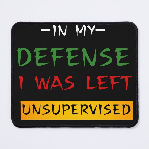 Item preview, Cool Funny tee In My Defense I Was Left Unsupervised designed and sold by SztylishDesigns.