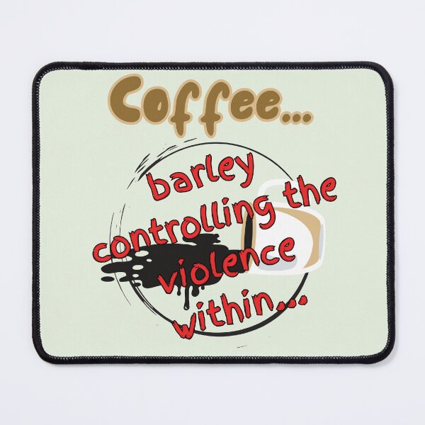 Item preview, Coffee, controlling the violence... designed and sold by MagpieMoore.