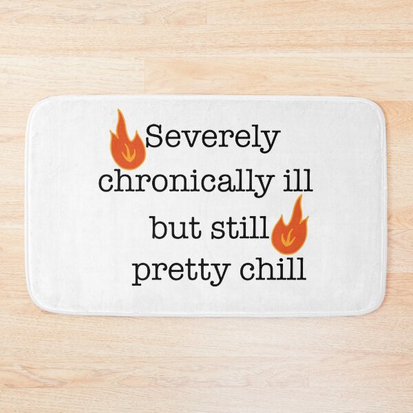 Item preview, severely chronically ill but still pretty chill designed and sold by bookishthorns.
