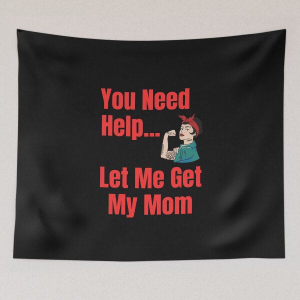 Item preview, You Need Help... Let Me Get My Mom designed and sold by OneFineGem.
