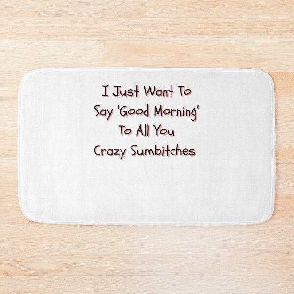 Item preview, Good Morning, Crazy Sumbitches designed and sold by DesignerHumil.
