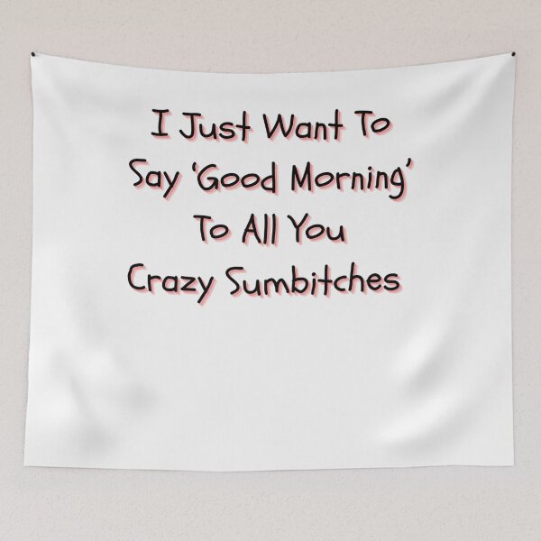 Item preview, Good Morning, Crazy Sumbitches designed and sold by DesignerHumil.