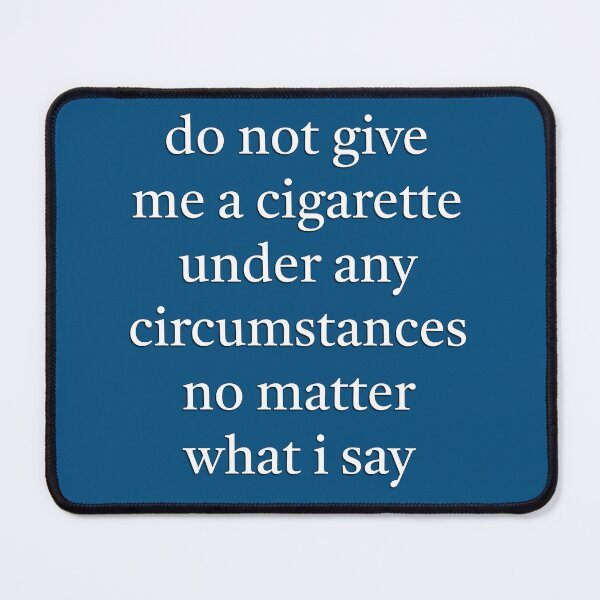Item preview, Do not give me a cigarette under any circumstances no matter what I say designed and sold by IceCreamSmile.