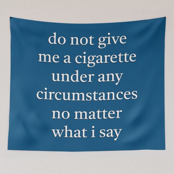 Item preview, Do not give me a cigarette under any circumstances no matter what I say designed and sold by IceCreamSmile.