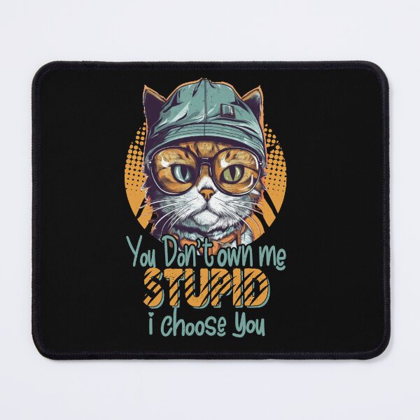 Item preview, You Don't Owne Me Stupid I Choose you Funny cat Quote designed and sold by YAHIA-14.