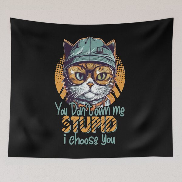 Item preview, You Don't Owne Me Stupid I Choose you Funny cat Quote designed and sold by YAHIA-14.