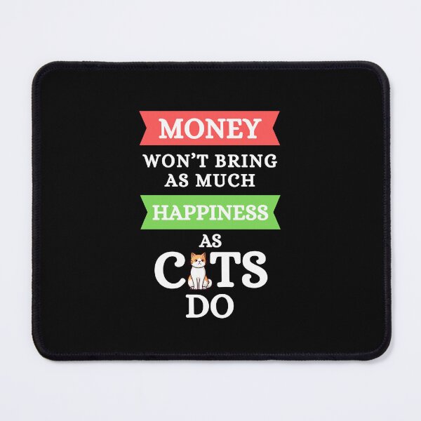 Item preview, Money Won't Bring As Much Happiness As Cats Do - Cat, Kittens, Happy, Positivity Quotes and Jokes designed and sold by ethanzakicab.