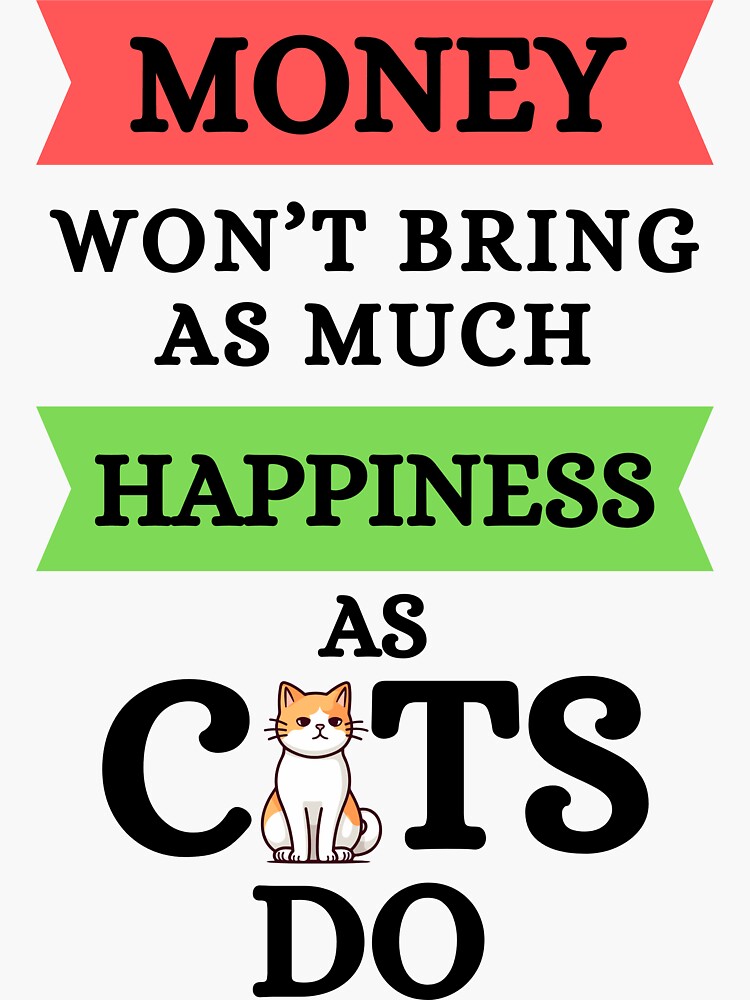 Money Won't Bring As Much Happiness As Cats Do Cat, Kittens