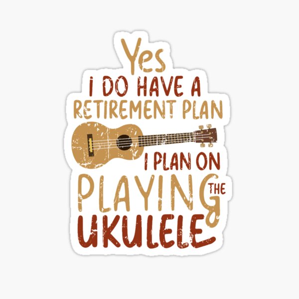 Item preview, Yes I do have a Retirement Plan I Plan on Playing The Ukulele  designed and sold by Gaddisgentry.