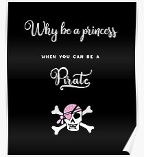 Why be a princess when you can be a pirate. Poster