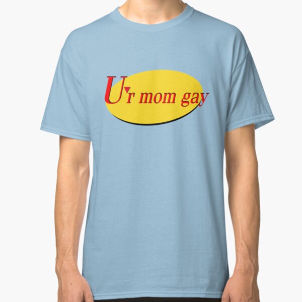Ur Mom Gay T Shirts Redbubble - ur mom gay roblox shirt