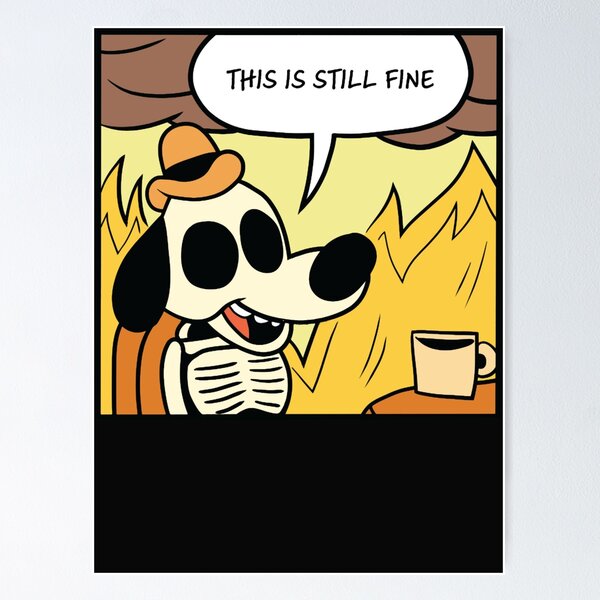 This is Fine - Dog Meme Poster for Sale by ElLocoMus