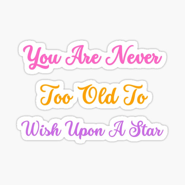 You Are Never Too Old To Wish Upon A Star Sticker