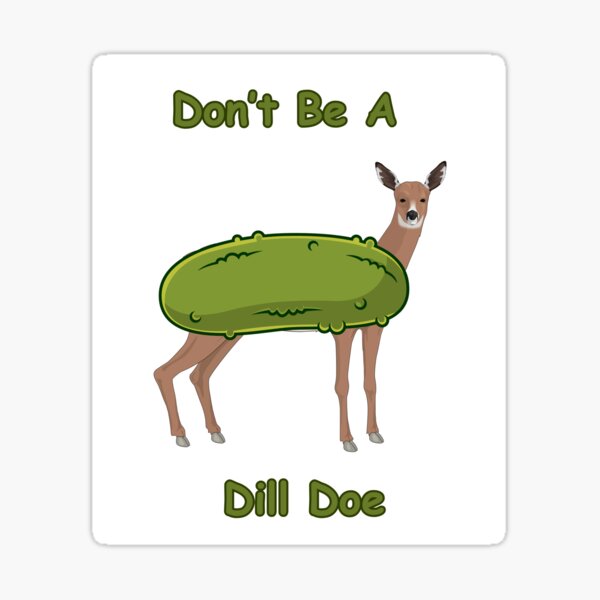 Dill Doe Vinyl Sticker Decal (4 x 3.5) | Peel & Stick | Funny, Humor,  Gift, Deer, Animal, Humorous, Sarcastic