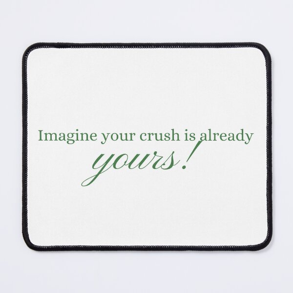 Item preview, Imagine your crush is already yours! designed and sold by khadijat297.