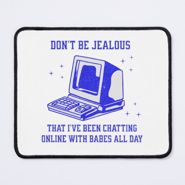 Item preview, Don't be Jealous that I've been Chatting Online with Babes all Day designed and sold by ClaytownTees.
