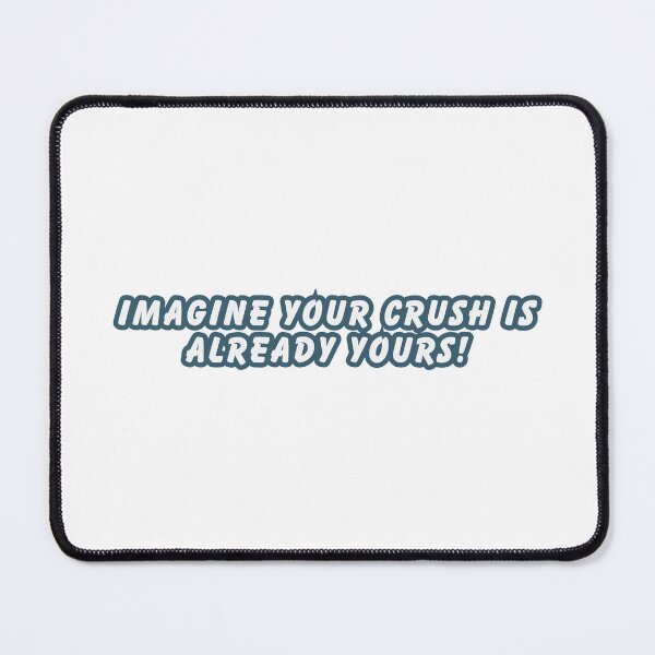Item preview, Imagine your crush is already yours! designed and sold by khadijat297.