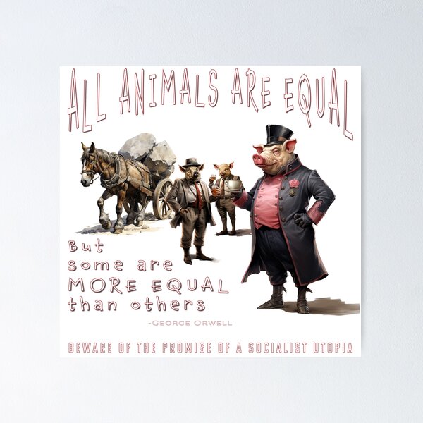 All Animals Are Equal: But Some are More Equal Than Others Poster for Sale  by The Levee Designs