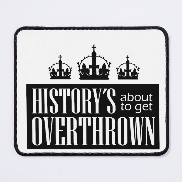 Item preview, History’s about to get overthrown Six designed and sold by brunnnn.