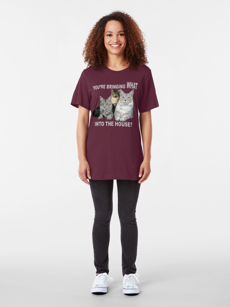 Alternate view of You're Bringing WHAT into the House? Cats ask Slim Fit T-Shirt
