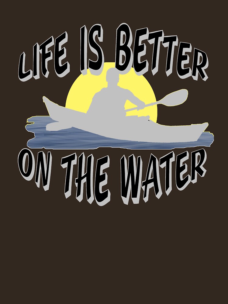 Life is Better on the Water Canoeing and Kayaking by Rightbrainwoman