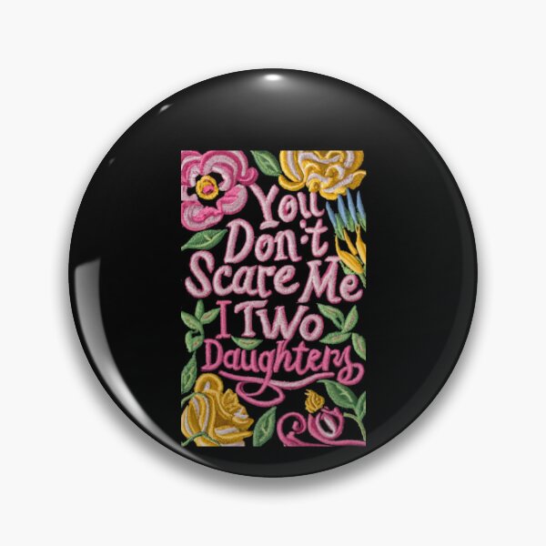 Item preview, You Don't Scare Me I Have Two Daughters designed and sold by joetrade.