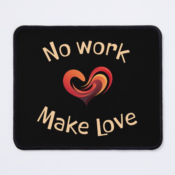 Item preview, No work, make love designed and sold by Andrey Tarakanov.