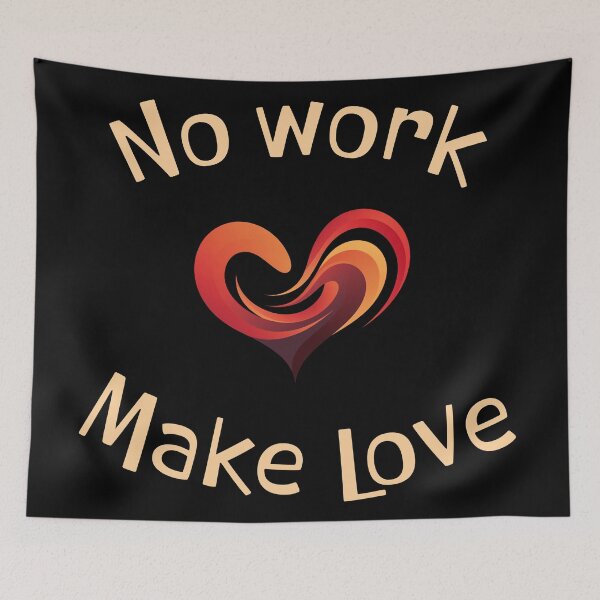 Item preview, No work, make love designed and sold by Andrey Tarakanov.