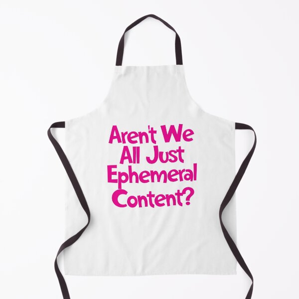 Item preview, Aren't We All Just Ephemeral Content? designed and sold by SorryFrog.