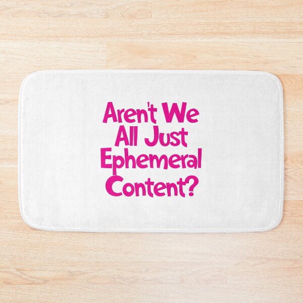 Item preview, Aren't We All Just Ephemeral Content? designed and sold by SorryFrog.