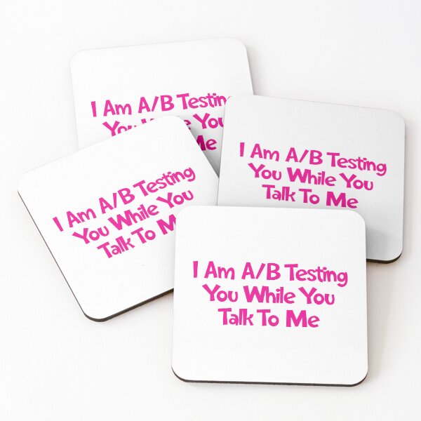 Item preview, I Am A/B Testing You While You Talk To Me designed and sold by SorryFrog.