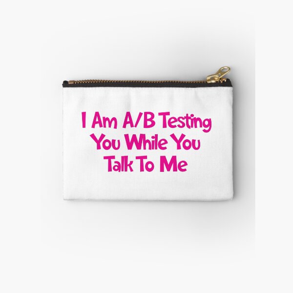 Item preview, I Am A/B Testing You While You Talk To Me designed and sold by SorryFrog.