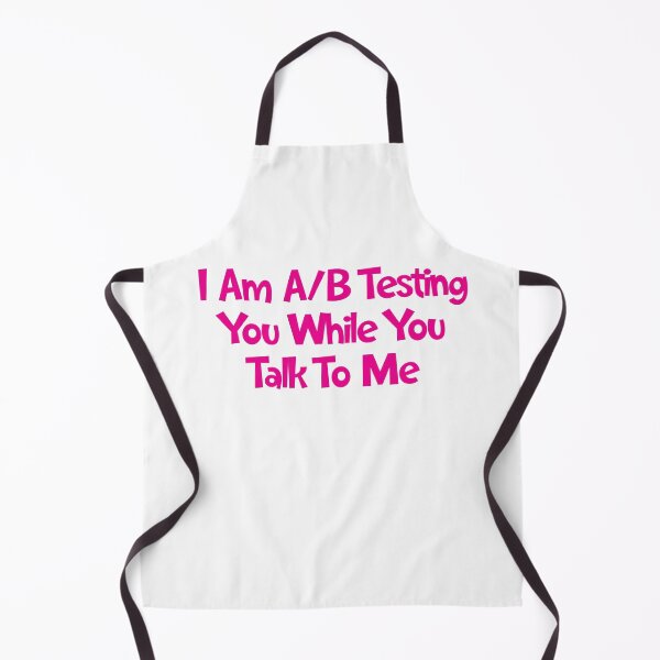 Item preview, I Am A/B Testing You While You Talk To Me designed and sold by SorryFrog.