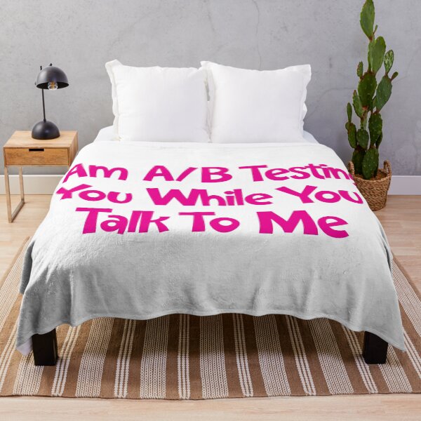 Item preview, I Am A/B Testing You While You Talk To Me designed and sold by SorryFrog.