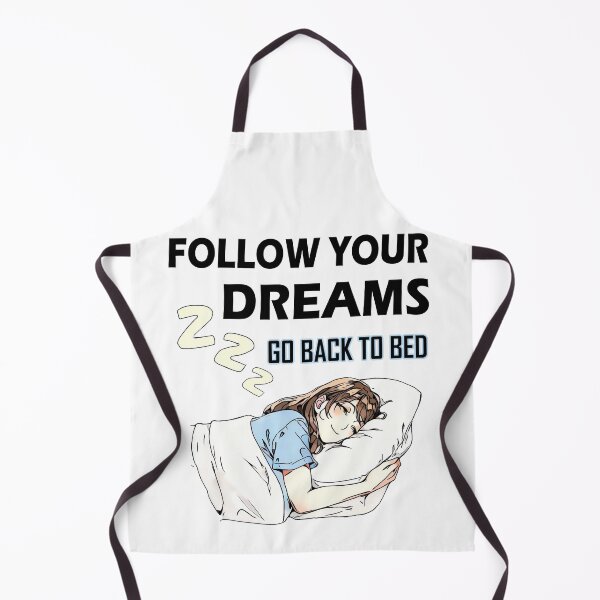 Item preview, FOLLOW YOUR OWN DREAMS , GO BACK TO YOUR COMFORTABLE BED designed and sold by TuyaArts.