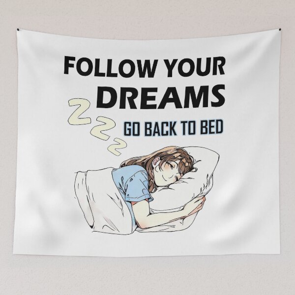 Item preview, FOLLOW YOUR OWN DREAMS , GO BACK TO YOUR COMFORTABLE BED designed and sold by TuyaArts.