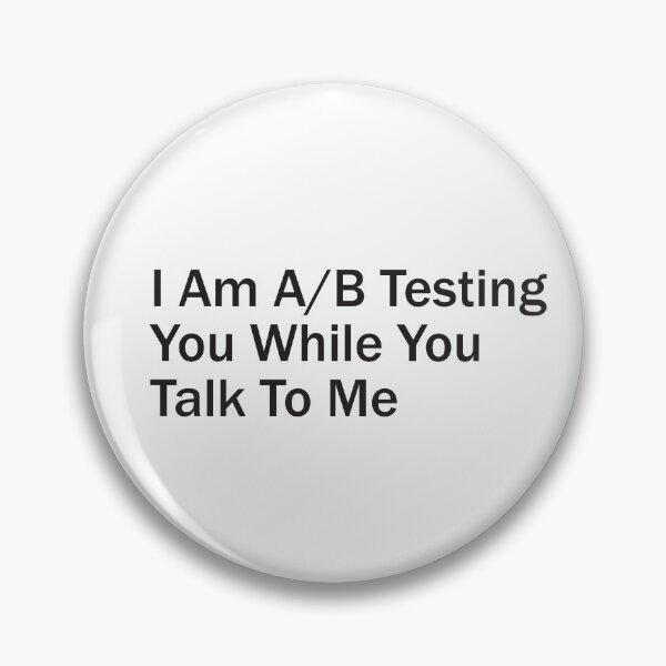 Item preview, I Am A/B Testing You While You Talk To Me - Plain Text designed and sold by SorryFrog.