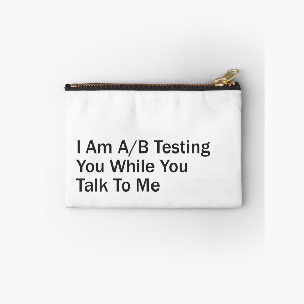 Item preview, I Am A/B Testing You While You Talk To Me - Plain Text designed and sold by SorryFrog.