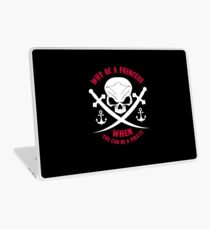 Why Be A Princess When you Can Be A Pirate Shirt Laptop Skin