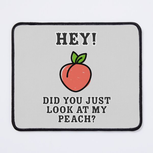 Item preview, Hey! Did you just look at my Peach? designed and sold by ClanRaeDesign.