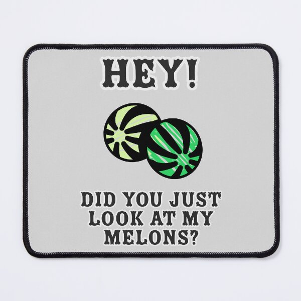 Item preview, Hey! Did you just look at my Melons? designed and sold by ClanRaeDesign.