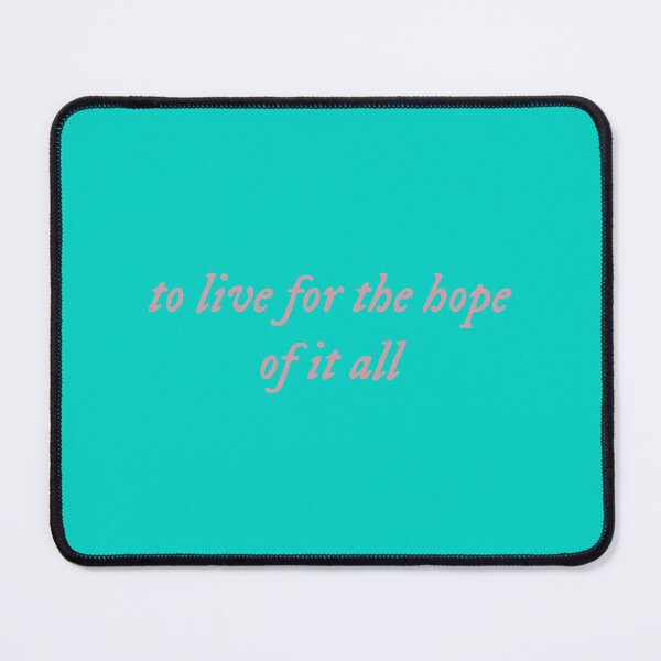 Item preview, TS august “to live for the hope of it all” designed and sold by AnnamariaDolan.