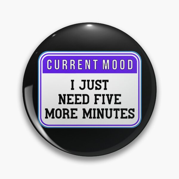 Item preview, CURRENT MOOD:  I Just Need Five More Minutes - funny warning signs designed and sold by DesignsFromTW-S.