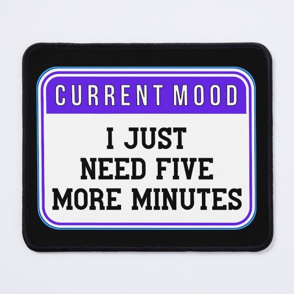 Item preview, CURRENT MOOD:  I Just Need Five More Minutes - funny warning signs designed and sold by DesignsFromTW-S.