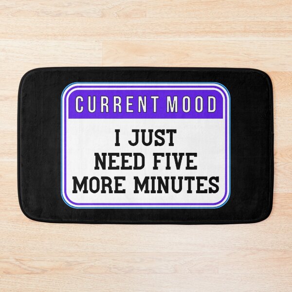 Item preview, CURRENT MOOD:  I Just Need Five More Minutes - funny warning signs designed and sold by DesignsFromTW-S.