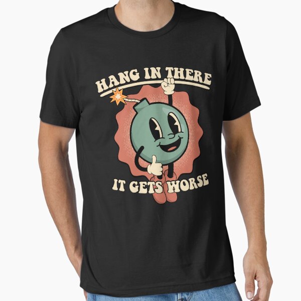 Item preview, Hang In There It Gets Worse designed and sold by ThreeMeatCurry.