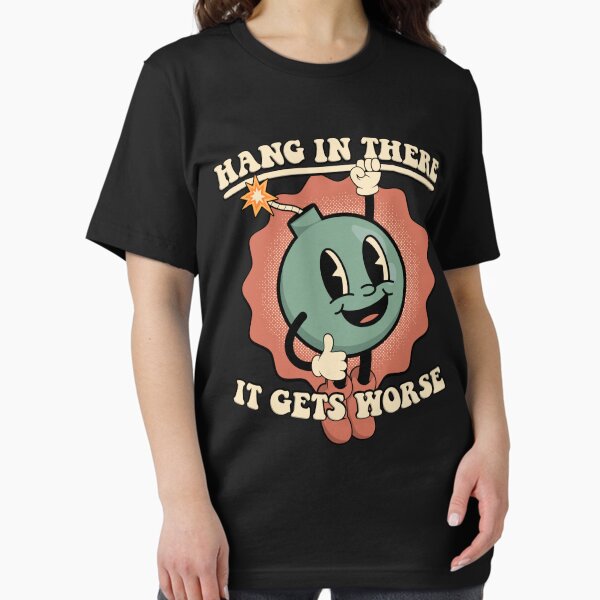 Item preview, Hang In There It Gets Worse designed and sold by ThreeMeatCurry.